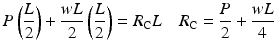 
$$ P\left(\frac{L}{2}\right)+\frac{wL}{2}\left(\frac{L}{2}\right)={R}_{\mathrm{C}}L\kern1em {R}_{\mathrm{C}}=\frac{P}{2}+\frac{wL}{4} $$
