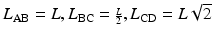 
$$ {L}_{\mathrm{AB}}=L,{L}_{\mathrm{BC}}={\scriptscriptstyle \frac{L}{2}},{L}_{\mathrm{CD}}=L\sqrt{2} $$
