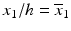 
$$ {x}_1/h={\overline{x}}_1 $$
