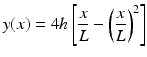 
$$ y(x)=4h\left[\frac{x}{L}-{\left(\frac{x}{L}\right)}^2\right] $$
