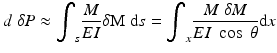 
$$ d\;\delta P\approx {\displaystyle {\int}_s\frac{M}{EI}\delta \mathrm{M}\;\mathrm{d}s}={\displaystyle {\int}_x\frac{M\;\delta M}{EI\; \cos\;\theta}\mathrm{d}x} $$
