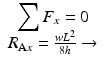 
$$ \begin{array}{c}{\displaystyle \sum {F}_x}=0\\ {}{R}_{\mathrm{A}x}=\frac{w{L}^2}{8h}\to \end{array} $$
