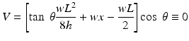 
$$ V=\left[ \tan\;\theta \frac{w{L}^2}{8h}+wx-\frac{wL}{2}\right] \cos\;\theta \equiv 0 $$
