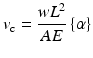 
$$ {v}_{\mathrm{c}}=\frac{w{L}^2}{AE}\left\{\alpha \right\} $$
