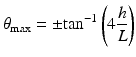 
$$ {\theta}_{\max }=\pm { \tan}^{-1}\left(4\frac{h}{L}\right) $$
