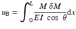 
$$ {u}_{\mathrm{B}}={\displaystyle {\int}_0^L\frac{M\;\delta M}{EI\; \cos\;\theta}\mathrm{d}x} $$
