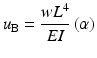 
$$ {u}_{\mathrm{B}}=\frac{w{L}^4}{EI}\left(\alpha \right) $$
