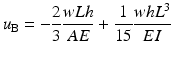 
$$ {u}_{\mathrm{B}}=-\frac{2}{3}\frac{wLh}{AE}+\frac{1}{15}\frac{wh{L}^3}{EI} $$
