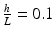 
$$ \frac{h}{L}=0.1 $$
