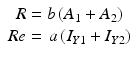 
$$ \begin{array}{c}R=b\left({A}_1+{A}_2\right)\\ {}Re=\kern.15em a\left({I}_{Y1}+{I}_{Y2}\right)\end{array} $$
