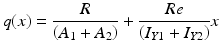 
$$ q(x)=\frac{R}{\left({A}_1+{A}_2\right)}+\frac{Re}{\left({I}_{Y1}+{I}_{Y2}\right)}x $$
