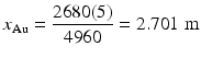 
$$ {x}_{\mathrm{Au}}=\frac{2680(5)}{4960}=2.701\;\mathrm{m} $$
