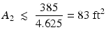 
$$ {A}_2\ \lesssim \kern.28em \frac{385}{4.625}=83\;{\mathrm{ft}}^2 $$
