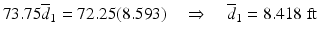 
$$ 73.75{\overline{d}}_1=72.25(8.593)\kern1em \Rightarrow \kern1em {\overline{d}}_1=8.418\;\mathrm{ft} $$
