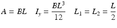 
$$ A=BL\kern1em {I}_y=\frac{B{L}^3}{12}\kern1em {L}_1={L}_2=\frac{L}{2} $$
