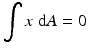 
$$ {\displaystyle \int x\;\mathrm{d}A=0} $$
