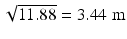 
$$ \sqrt{11.88}=3.44\;\mathrm{m} $$
