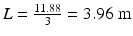 
$$ L=\frac{11.88}{3}=3.96\;\mathrm{m} $$
