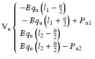 
$$ {\mathrm{V}}_{\mathrm{u}}\left\{\begin{array}{l}-B{q}_{\mathrm{u}}\left({l}_1-\frac{a}{2}\right)\\ {}-B{q}_{\mathrm{u}}\left({l}_1+\frac{a}{2}\right)+{P}_{\mathrm{u}1}\\ {}B{q}_{\mathrm{u}}\left({l}_2-\frac{b}{2}\right)\\ {}B{q}_{\mathrm{u}}\left({l}_2+\frac{b}{2}\right)-{P}_{\mathrm{u}2}\end{array}\right. $$
