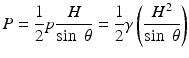 
$$ P=\frac{1}{2}p\frac{H}{ \sin\;\theta }=\frac{1}{2}\gamma \left(\frac{H^2}{ \sin\;\theta}\right) $$
