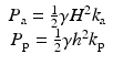 
$$ \begin{array}{c}{P}_{\mathrm{a}}=\frac{1}{2}\gamma {H}^2{k}_{\mathrm{a}}\\ {}{P}_{\mathrm{p}}=\frac{1}{2}\gamma {h}^2{k}_{\mathrm{p}}\end{array} $$
