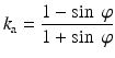 
$$ {k}_{\mathrm{a}}=\frac{1- \sin\;\varphi }{1+ \sin\;\varphi } $$
