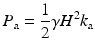 
$$ {P}_{\mathrm{a}}=\frac{1}{2}\gamma {H}^2{k}_{\mathrm{a}} $$
