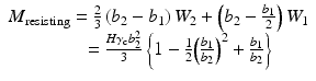 
$$ \begin{array}{c}\hfill {M}_{\mathrm{resisting}}=\frac{2}{3}\left({b}_2-{b}_1\right){W}_2+\left({b}_2-\frac{b_1}{2}\right){W}_1\hfill \\ {}\kern2em =\frac{H{\gamma}_{\mathrm{c}}{b}_2^2}{3}\left\{1-\frac{1}{2}{\left(\frac{b_1}{b_2}\right)}^2+\frac{b_1}{b_2}\right\}\end{array} $$
