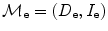 $\mathcal{M}_{\textbf {e}}=(D_{\textbf{e}},I_{\textbf{e}})$