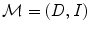 $\mathcal{M}=(D,I)$