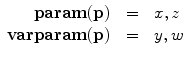 $$\begin{array}{r@{\quad}c@{\quad}l}\mathbf{param}(\mathbf{p}) &=& x, z\\\mathbf{varparam}(\mathbf{p}) &=& y, w\\\end{array}$$