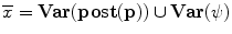 $\overline{x} = \mathbf{Var}(\mathbf{post}(\mathbf{p})) \cup \mathbf{Var}(\psi)$