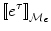 
$$
\left[\kern-0.15em\left[ {e^\tau  } 
 \right]\kern-0.15em\right]_{\mathcal {M}_e } 
$$
