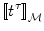 
$$
\left[\kern-0.15em\left[ {t^\tau  } 
 \right]\kern-0.15em\right]_\mathcal M 
$$
