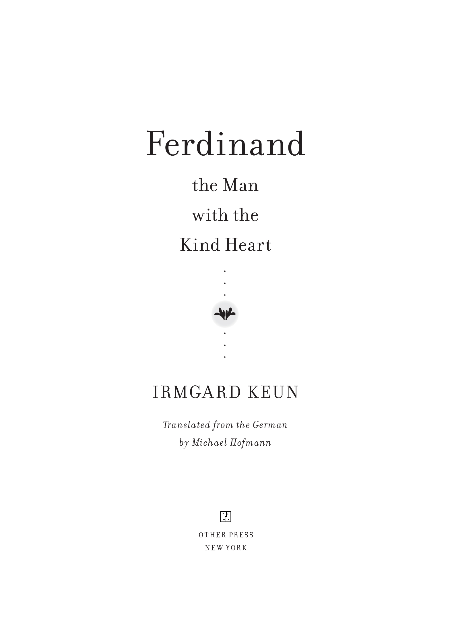 Book title, Ferdinand, The Man with the Kind Heart, subtitle, A Novel, author, Irmgard Keun, imprint, Other Press