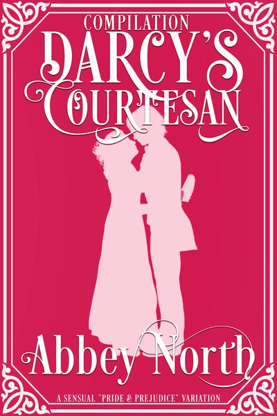 Darcy's Courtesan: A Sensual "Pride & Prejudice" Variation