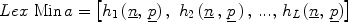 $$Lex\,\,{\rm{Min}}\,a = \left[ {h_1 \,( \underline n ,\,\underline p ) \,,\,\, h_2 \,(\underline n \,,\,\underline p\,)\,,\,...,\,h_L \,(\underline n ,\,\underline p )} \right]$$