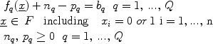 $$\begin{array}{l} \begin{array}{*{20}c}   {f_q (\underline x ) + n_q  - p_q  = b_q } & {q = 1,\,...,\,Q}  \\\end{array} \\  \underline x  \in \,F\,\,\,\,\,{\rm{including}}\,\,\,\,\,\,x_i  = 0\,\,or\,1\,\,{\rm{i = 1,\,}}...{\rm{,\,n}} \\  \begin{array}{*{20}c}   {n_q ,\,p_q  \ge 0} & {q = 1,\,...,\,Q}  \\\end{array} \\  \end{array}$$