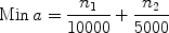 $${\rm Min}\,a = \frac{{n_1 }}{{10000}} + \frac{{n_2 }}{{5000}}$$