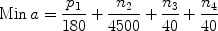 $${\rm Min}\,a = \frac{{p_1 }}{{180}} + \frac{{n_2 }}{{4500}} + \frac{{n_3 }}{{40}} + \frac{{n_4 }}{{40}}$$