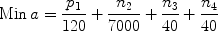 $${\rm Min}\,a = \frac{{p_1 }}{{120}} + \frac{{n_2 }}{{7000}} + \frac{{n_3 }}{{40}} + \frac{{n_4 }}{{40}}$$