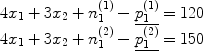 $$\begin{array}{l} 4x_1 + 3x_2 + n_1^{(1)} - \underline {p_1^{(1)} } = 120 \\ 4x_1 + 3x_2 + n_1^{(2)} - \underline {p_1^{(2)} } = 150 \\ \end{array}$$