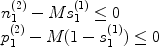 $$\begin{array}{l} n_1^{(2)} - Ms_1^{(1)} \le 0 \\ p_1^{(2)} - M(1 - s_1^{(1)} ) \le 0 \\ \end{array}$$