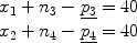 $$\begin{array}{l} x_1 + n_3 - \underline {p_3} = 40 \\ x_2 + n_4 - \underline {p_4} = 40 \\ \end{array}$$