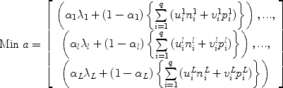 $${\rm Min}\;a = \left[ {\begin{array}{*{20}c} {\left( {\alpha _1 \lambda _1 + (1 - \alpha _1 )\left\{ {\sum\limits_{i = 1}^q {(u_i^1 n_i^1 + v_i^1 p_i^1 )} } \right\}} \right),...,} \\ {\left( {\alpha _l \lambda _l + (1 - \alpha _l )\left\{ {\sum\limits_{i = 1}^q {(u_i^l n_i^l + v_i^l p_i^l )} } \right\}} \right),...,} \\ {\left( {\alpha _L \lambda _L + (1 - \alpha _L )\left\{ {\sum\limits_{i = 1}^q {(u_i^L n_i^L + v_i^L p_i^L )} } \right\}} \right)} \\\end{array}} \right]$$