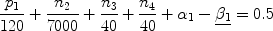 $$\frac{{p_1 }}{{120}} + \frac{{n_2 }}{{7000}} + \frac{{n_3 }}{{40}} + \frac{{n_4 }}{{40}} + \alpha _1 - \underline {\beta _1} = 0.5$$