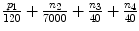 $$\frac{{p_1 }}{{120}} + \frac{{n_2 }}{{7000}} + \frac{{n_3 }}{{40}} + \frac{{n_4 }}{{40}}$$