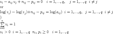 
$$ \begin{array}{l}v_i - a_{ij}\,v_j + n_{ij} - p_{ij} = 0\quad i = 1,...,q,\quad {{ j = 1,}}...{{,q\;\; i}} \ne {{j}} \\ {\rm or} \\ {\rm{log(\it v}}_i {\rm{) - log(\it v}}_j {\rm{)}}{ + n }_{ij} - p_{ij} = \log(a_{ij} )\;\; {{ i = 1,}}...{{,q,\;\; j = 1,}}...,{{q\;\; i}} \ne {{j}} \\)\\ \sum\limits_{i = 1}^n {v_i } = 1  \\ v_i > 0\;\; i = 1,...,q\;\;  n_i ,\,p_i \ge 0\;\;\; {{ i = 1,}}...{{,q}} \\ \\ \end{array} $$