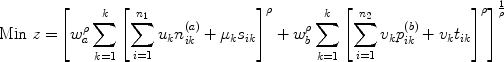 
$$ {\rm Min}\;{{ z = }}\left[ {w_a ^\rho \sum\limits_{k = 1}^k {\left[ {\sum\limits_{i = 1}^{n_1} {u_k n^{(a)} _{ik} + \mu _k s_{ik} } } \right]^\rho + w^\rho _b \sum\limits_{k = 1}^k {\left[ {\sum\limits_{i = 1}^{n_2 } {v_k } p^{(b)} _{ik} + v_k t_{ik} } \right]} ^\rho } } \right]^{\frac{1}{\rho}} $$