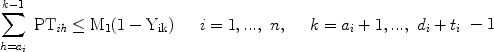 $$\sum\limits_{h = a_i }^{k - 1} {\begin{array}{*{20}c}{\rm{PT}_{\it ih} \le M_1 (1 - Y_{ik} )}\ \ \  & {i = 1,...,\ n,} \ \ \ & {k = a_i + 1,...,\ d_i + t_i } \\\end{array} - 1} $$